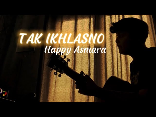 TAK IKHLASNO - Happy Asmara (Cover By Panjiahriff) class=