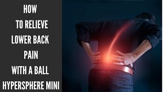 How to use the Hypersphere mini - Lower back pain relief - Self Myofascial Release Techniques