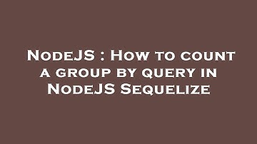 NodeJS : How to count a group by query in NodeJS Sequelize