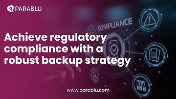 Achieve regulatory compliance with a robust backup strategy