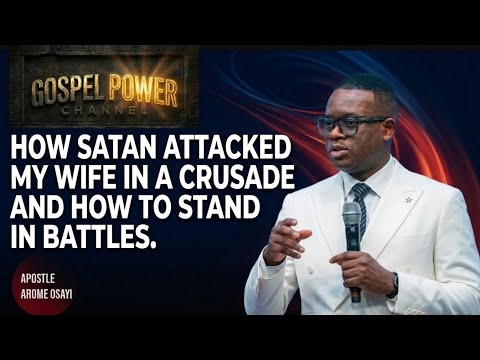 HOW SATAN ATTACKED MY WIFE IN A CRUSADE! (How To Stand in Battles) | Apostle Arome Osayi
