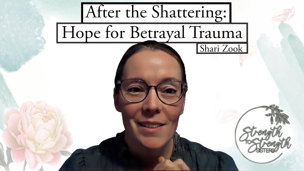 "After the Shattering: Hope for Betrayal Trauma" by Shari Zook