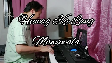 Huwag Ka Lang Mawawala - Piano Orchestral Cover