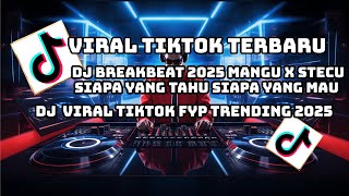 DJ BREAKBEAT 2025 MANGU x STECU SIAPA YANG TAHU SIAPA YANG MAU