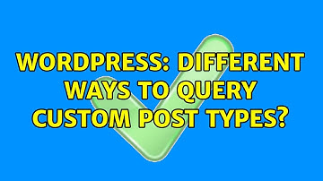Wordpress: Different Ways to Query Custom Post Types? (2 Solutions!!)