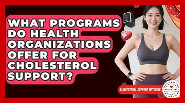 What Programs Do Health Organizations Offer for Cholesterol Support? - Cholesterol Support Network