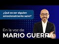 Qu es ser alguien emocionalmente sano  en la voz de mario guerra