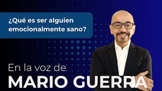 ¿Qué es ser alguien emocionalmente sano? - En la voz de Mario Guerra by Mario Guerra 58,844 views 4 months ago 15 minutes