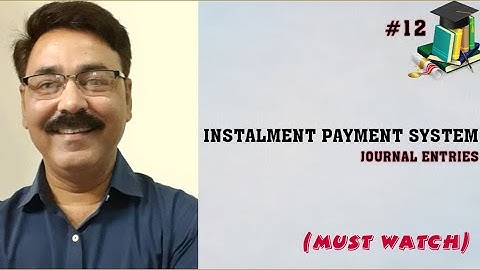 #12,CH-INSTALMENT PAYMENT SYSTEM (JOURNAL ENTRIES)
