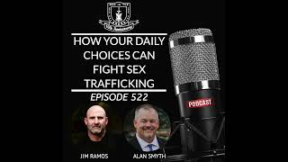 How Your Daily Choices Can Fight Sex Trafficking W/ Alan Smyth EP 522