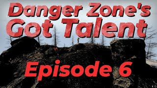 Danger Zones Got Talent: Episode 6