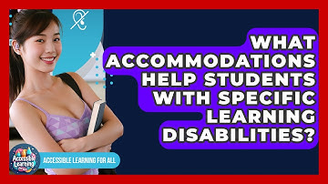 What Accommodations Help Students With Specific Learning Disabilities? - Accessible Learning For All