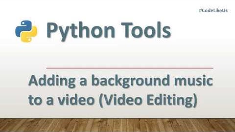 Python tools | Simple Video Editor| Adding Audio to a Video | 6 lines of codes