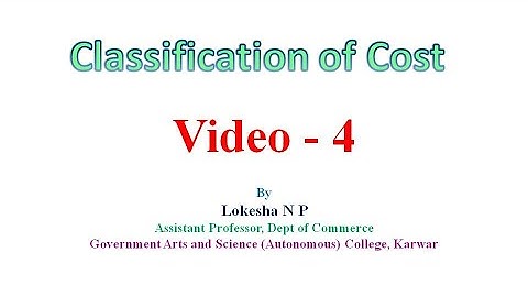 classification of Cost - cost accounting BCom, Karnataka University Dharwar