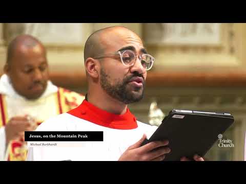 Jesus, on the Mountain Peak — Michael Burkhardt | Trinity Choir | Trinity Church NYC
