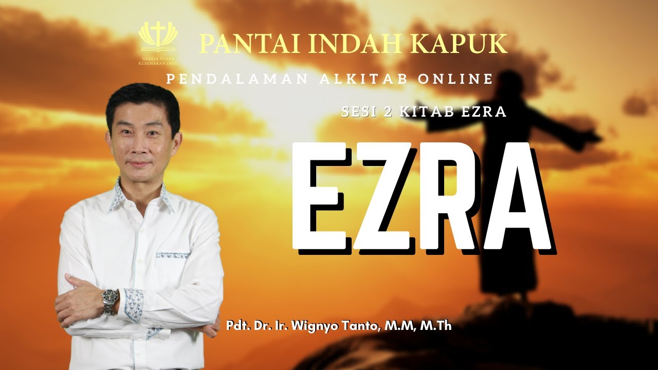 Sesi 2 - Kitab Ezra - Ezra - Pdt. Dr. Ir. Wignyo Tanto, M.M, M.Th