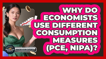 Why Do Economists Use Different Consumption Measures (PCE, NIPA)? - Macroecon Experts