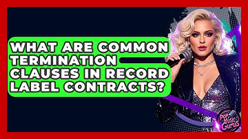 What Are Common Termination Clauses In Record Label Contracts? - Pop Music Gurus