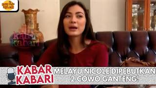 MELAYU NICOLE DIPEBUTKAN 2 COWO GANTENG! SIAPA YANG BERHASIL MEMIKATNYA? | KABAR KABARI