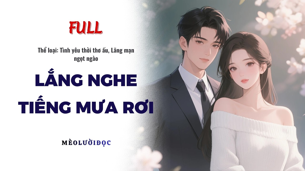 [Truyện Audio] Lắng Nghe Tiếng Mưa Rơi - Full | Mèo Lười Đọc #truyenaudio #audio #truyenhay