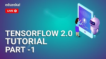 TensorFlow 2.0 Tutorial For Beginners | Introduction To TensorFlow 2 | TensorFlow Training | Edureka