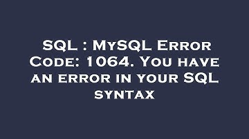 SQL : MySQL Error Code: 1064. You have an error in your SQL syntax