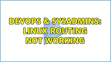 DevOps & SysAdmins: Linux routing not working