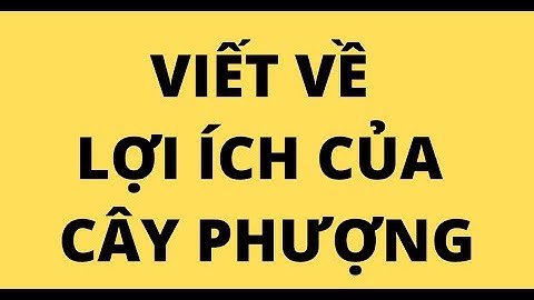 Bài văn tả lợi ích của cây phượng năm 2024