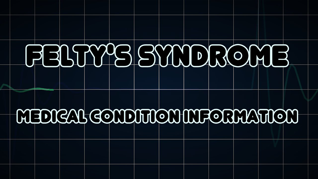 Felty's syndrome (Medical Condition) YouTube