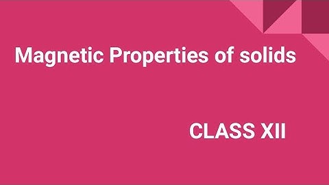 Magnetic Properties of solids.