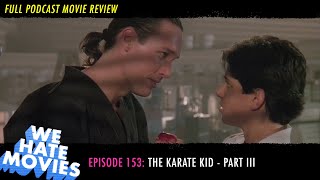 We Hate Movies - Karate Kid Part III (COMEDY PODCAST MOVIE REVIEW)