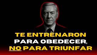 Te entrenaron para obedecer, no para Prosperar