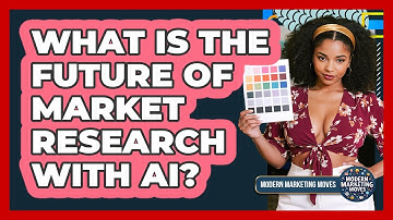 What Is The Future Of Market Research With AI? - Modern Marketing Moves
