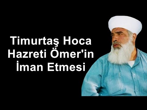 Timurtaş Hoca Hazreti Ömer in İman Etmesi