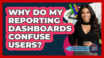 Why Do My Reporting Dashboards Confuse Users? - Marketing and Advertising Guru