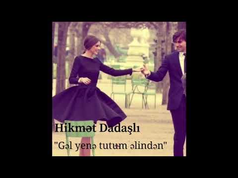 Hikmet Dadaşlı-Gəl yenə tutum əlindən-2019. 0516321135