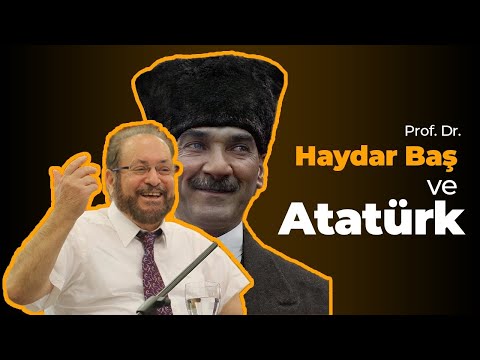 Prof. Dr. Haydar Baş ve Atatürk..