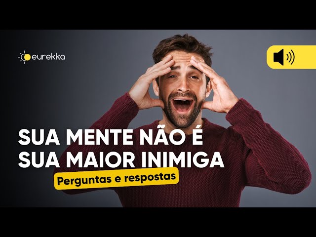 Sua mente não é sua maior inimiga | LIVE | Eurekka