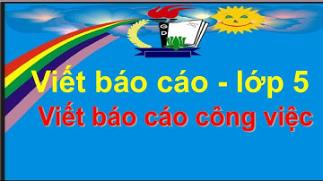 Bài văn viết báo cáo công việc trong tháng qua - lớp 5