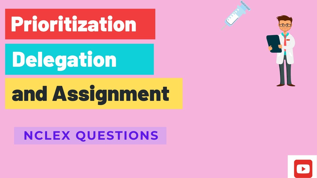 prioritization delegation and assignment practice questions