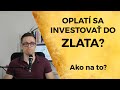 Oplatí sa investovať do ZLATA? | Na čo si dať pozor?