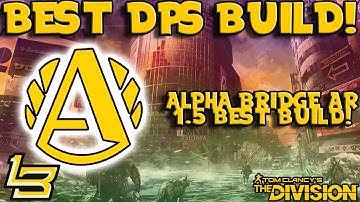 Best DPS Build in 1.5! (The Division) Alpha Bridge ARs
