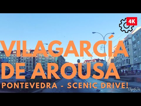 VILAGARCIA DE AROUSA - SCENIC DRIVE! 4K