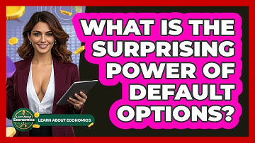 What Is The Surprising Power Of Default Options? - Learn About Economics