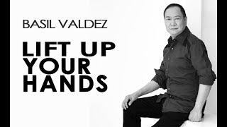 Lift Up Your Hands - Basil Valdez With Lyrics