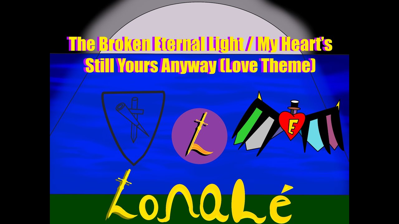 The Broken Eternal Light / My Heart's Still Yours Anyway (Love Theme) - Official Lonalé Music