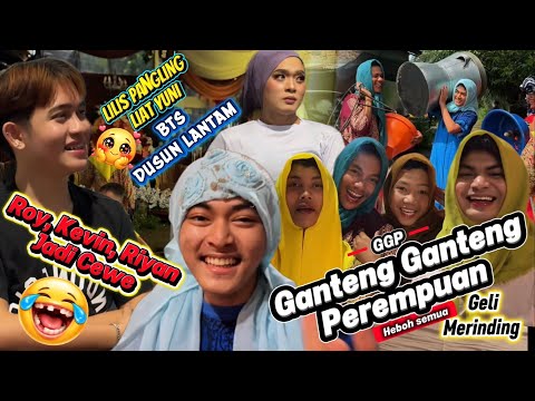 GGP Ganteng Ganteng Perempuan di balik layar kegelian semua (BTS DUSUN LANTAM)