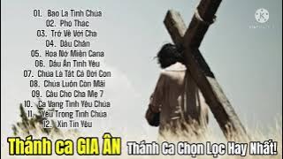 THÁNH CA BAO LA TÌNH CHÚA | Tuyển Tập Những Bài Thánh Ca Hay Nhất Của Ca Sĩ Gia Ân
