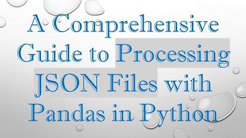 A Comprehensive Guide to Processing JSON Files with Pandas in Python