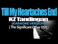 Till my heartaches end  kz tandingan the significant other ost karaoke version